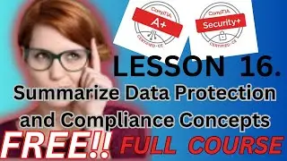 CompTIA A+ | Security+ | LESSON 16 of 16 Summarize Data Protection and Compliance Concepts #itcert