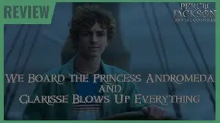 We Board the Princess Andromeda, and Clarisse Blows Up Everything - Percy Jackson Season 2 Review