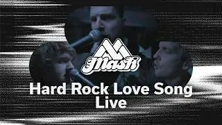 Mash - Hard Rock Love Song (Live Session)