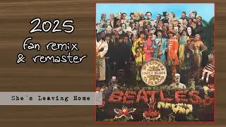 THE BEATLES - She's Leaving Home (2025 Fan Stereo Remix & Remaster)