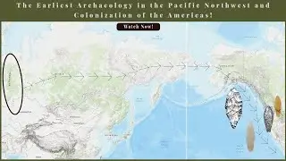 Colonization of the Americas and the Earliest Archaeology of the Pacific Northwest!