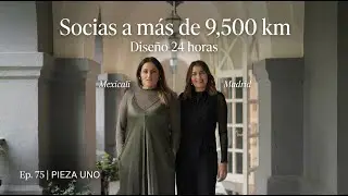 Ep. 75 | Pieza Uno: Socias a 9,500 km, Dise&ntilde;o 24 Horas y el Reto de Crecer entre Madrid y Mexicali