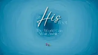 The World Can Wait A While