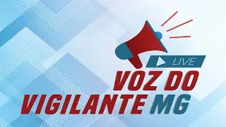 Programa Voz do Vigilante MG  #133 - 23/05/2023