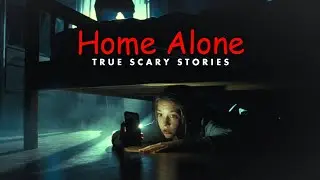 4 True Horror Stories That Will Make You Afraid to Stay Home Alone