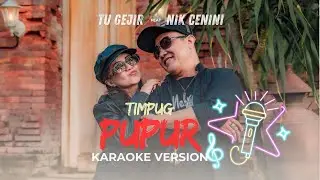 KARAOKE TIMPUG PUPUR // TU GEJIR feat NIK CENINI ( Karaoke Music Video )