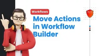 How To Move Actions in the Workflow Builder - Media Shield