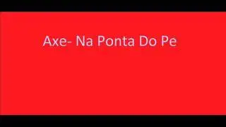 Axe- Na Ponta Do Pe