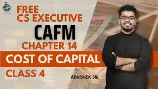 FREE CS Executive |CAFM | Chapter 14 |Cost of capital | Class 4 | By Abhishek Sir