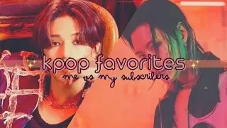 kpop favorites; me vs my subscribers (special 1000 subs)