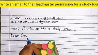 Write an email to the Headmaster permission for to go on a study tour/email about study tour
