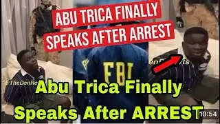 Breaking News : Abu Trica Speaks For The First Time, After Arrest By FBI  Over $8 Million Fr@ud