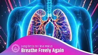 Breathe Freely Again 💨 741Hz Binaural for Lung Detox to Clear Mucus & Enhance Respiratory Health