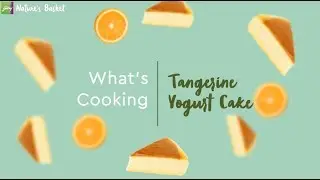 What's Cooking - Tangerine Yogurt Cake