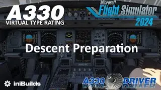 Airbus A330 - Virtual Type Rating | Descent Preparation | FS 2024 | Real A330 Pilot