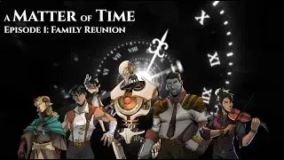 A Matter of Time: Episode 1 - Family Reunion