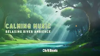 Relaxing River Ambience & Soft Music to Ease Your Mind | ChillBeats Cabin