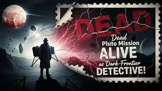 &ldquo;DEAD&rdquo; Pluto Mission ALIVE as DARK-FRONTIER DETECTIVE &ndash; New Horizons 2026 EXPOSED!