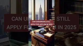 Can Ukrainians still apply for asylum in the U.S. in 2025?