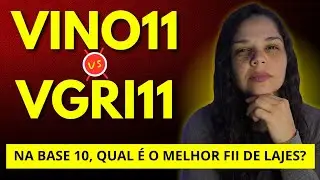 VINO11 ou VGRI11 _ Qual &eacute; o melhor FII de lajes corporativas da BASE 10?