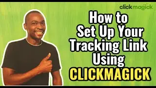 Clickmagick for Beginners - Setting Up Your Tracking Link