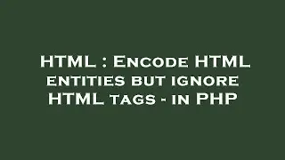 HTML : Encode HTML entities but ignore HTML tags - in PHP