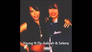 Young N Fly-Aaliyah & Selena