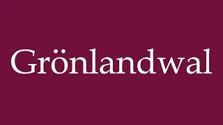 How to Pronounce ''Gr&ouml;nlandwal'' (Bowhead whale) Correctly in German