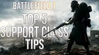 Battlefield 1 TOP 5 TIPS For Support Class Players! (Support Class Tips for Improving)
