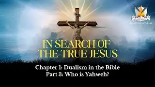 In search of the true Jesus: Chapter 1 - Part 3: Who is Yahweh?