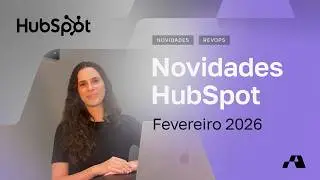Novidades HubSpot: Fevereiro 2026 #2