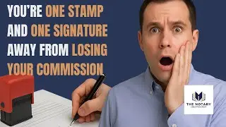 One Stamp Away from Losing Your Notary Commission | Avoid These Critical Mistakes!