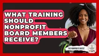 What Training Should Nonprofit Board Members Receive? - The Nonprofit Digest