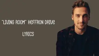 Heffron Drive - Living Room (Lyrics)