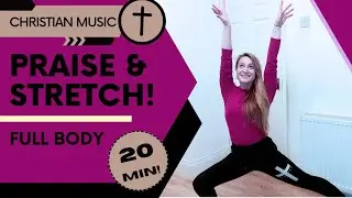 Full Body Stretch & Praise! 5 Christian Worship Songs!