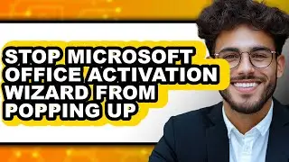 How to Stop Microsoft Office Activation Wizard from Popping Up (full Guide)
