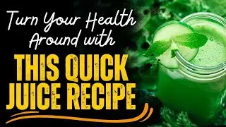 Turn Your Health Around with This Quick Juice Recipe