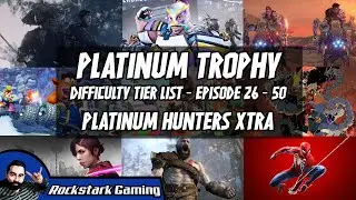 Platinum Trophy Difficulty Tier List (Episode 26 - 50) | PLATINUM HUNTERS XTRA