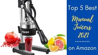 Top 5 Best Manual Juicers 2021 on Amazon