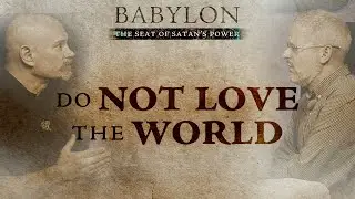 Do Not Love the World | Babylon Series | Episode 6 Part 2