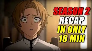 When EVERYTHING Changes! &ndash; Mushoku Tensei Season 2 Recap (EVERYTHING Explained in 16 Mins!)