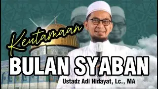Keutamaan Bulan Syaban || Ceramah Ustadz Adi Hidayat || Kajian UAH || UAH