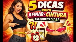 5 DICAS Para AFINAR a CINTURA em POUCOS DIAS