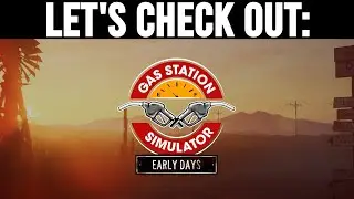 Let's Check Out: Gas Station Simulator - Early Days