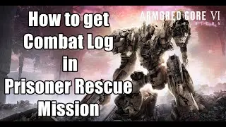 Armored Core 6 How to get Combat Log in Prisoner Rescue Mission