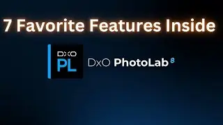DxO Photolab 8:  My 7 Favorite Features (So Far...)