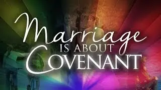 Marriage is About Covenant (Ephesians 5:22-32)