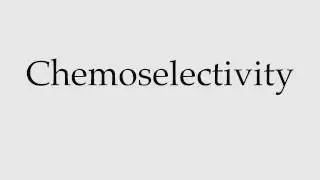 How to Pronounce Chemoselectivity