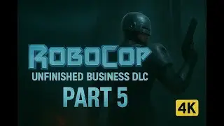 RoboCop: Rogue City &ndash; Unfinished Business DLC Gameplay Walkthrough [4K | No Commentary] Part 5
