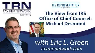 Tax Rep Network Podcast &ndash; Episode 86 - The View from IRS Office of Chief Counsel: Michael Desmond
